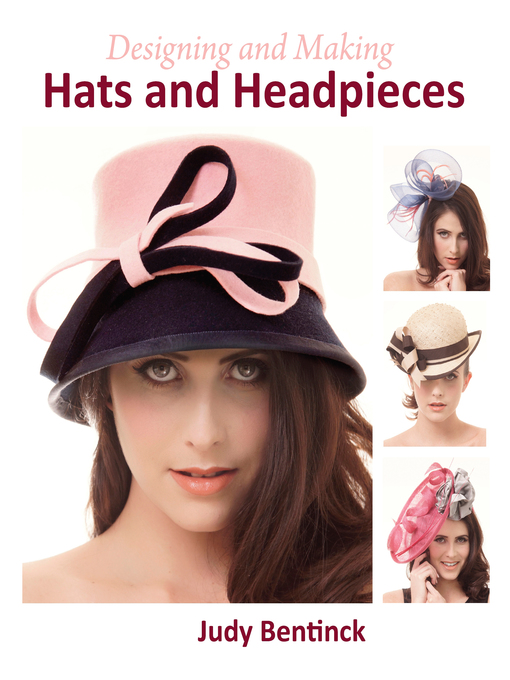 Title details for Designing and Making Hats and Headpieces by Judy Bentinck - Available